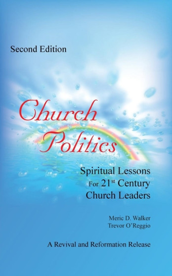 Church Politics : Spiritual Lessons For 21st Century Church Leaders by Meric D Walker - Paperback