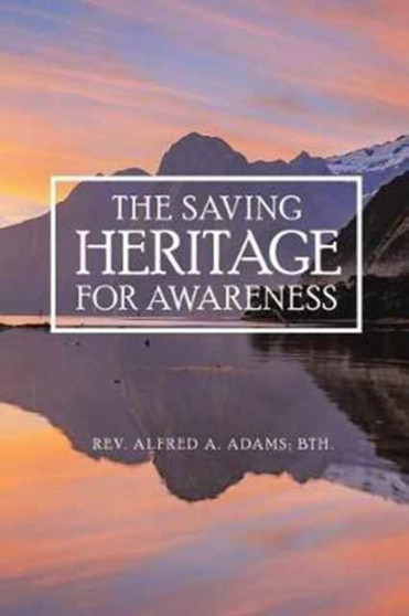 The Saving Heritage for Awareness by REV Alfred A Adams - Paperback