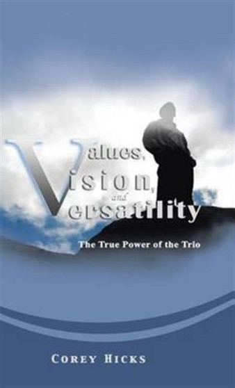 Values, Vision, and Versatility : The True Power of the Trio by Corey Hicks - Hardback