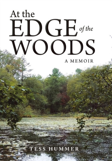 At the Edge of the Woods : A Memoir by Tess Hummer - Hardback