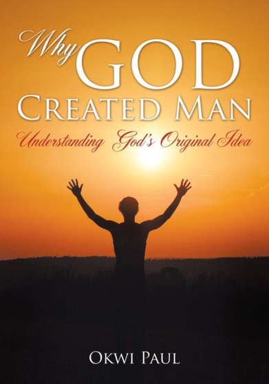 Why God Created Man by Okwi Paul - Paperback