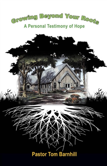 Growing Beyond Your Roots by Pastor Tom Barnhill - Paperback
