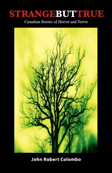 Strange but True : Canadian Stories of Horror and Terror by John Robert Colombo - Paperback