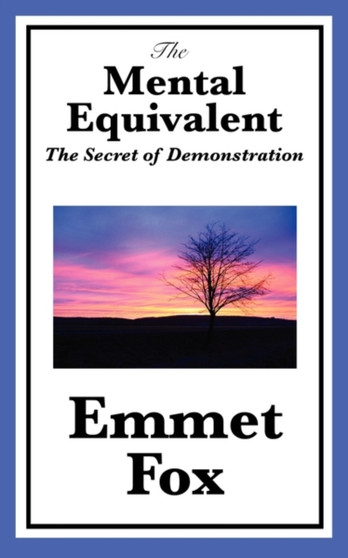The Mental Equivalent : The Secret of Demonstration by Emmet Fox - Paperback