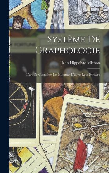 Systeme De Graphologie : L'art De Connaitre Les Hommes D'apres Leur Ecriture by Jean Hippolyte Michon - Hardback