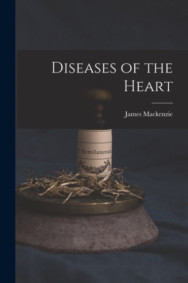 Diseases of the Heart by James MacKenzie - Paperback