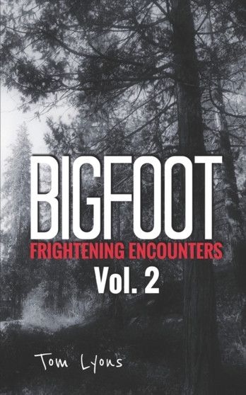 Bigfoot Frightening Encounters : Volume 2 : 2 by Tom Lyons - Paperback