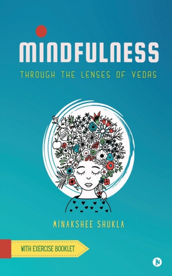 Mindfulness : Through the lenses of Vedas by Minakshee Shukla - Paperback