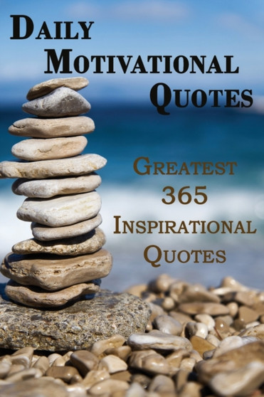Daily Motivational Quotes : Greatest 365 Inspirational Quotes Book! by Rosalia Ason - Paperback