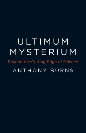 Ultimum Mysterium - Beyond the Cutting Edge of Science by Anthony Burns - Paperback