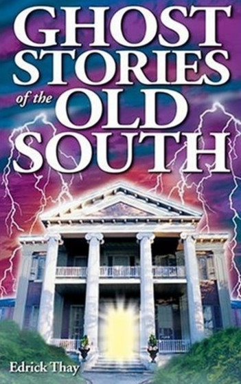 Ghost Stories of the Old South by Edrick Thay - Paperback