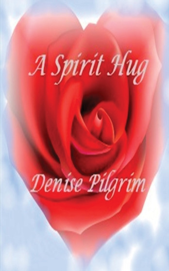 A Spirit Hug by Denise Pilgrim - Paperback