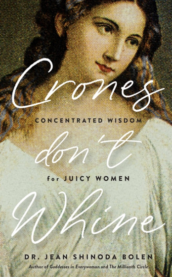 Crones Don't Whine by Jean Shinoda M.D. Bolen - Paperback