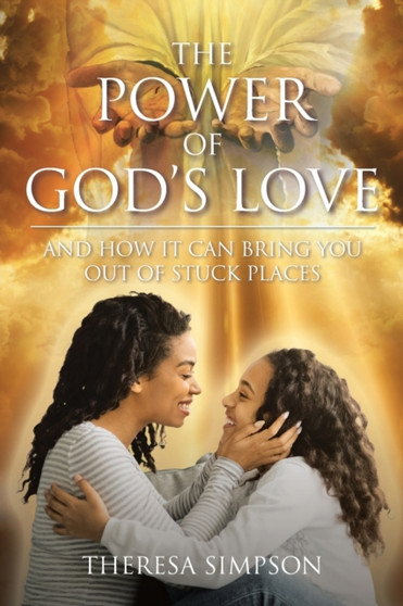 The Power Of God's Love : and How It Can Bring You Out of Stuck Places by Theresa Simpson - Paperback