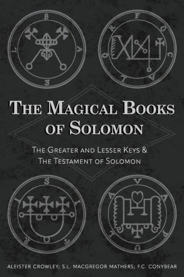 The Magical Books of Solomon : The Greater and Lesser Keys & The Testament of Solomon by Aleister Crowley - Paperback
