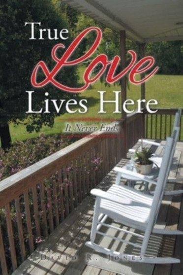True Love Lives Here : It Never Ends by David R Jones - Paperback