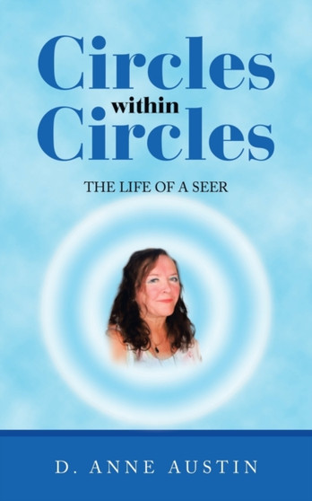 Circles Within Circles : The Life of a Seer by D Anne Austin - Paperback