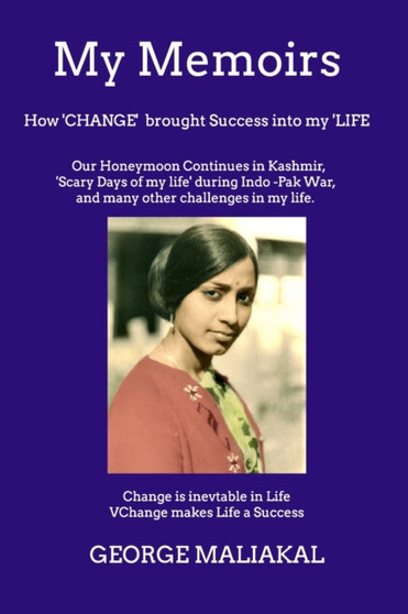 My Memoirs - : How 'CHANGE' brought Success into my LIFE. by George Maliakal - Paperback