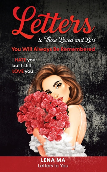 Letters to Those Loved and Lost : You Will Always Be Remembered : 2 by Lena Ma - Paperback