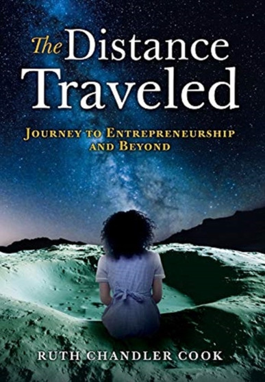 The Distance Traveled : Journey to Entrepreneurship and Beyond by Ruth Chandler Cook - Hardback