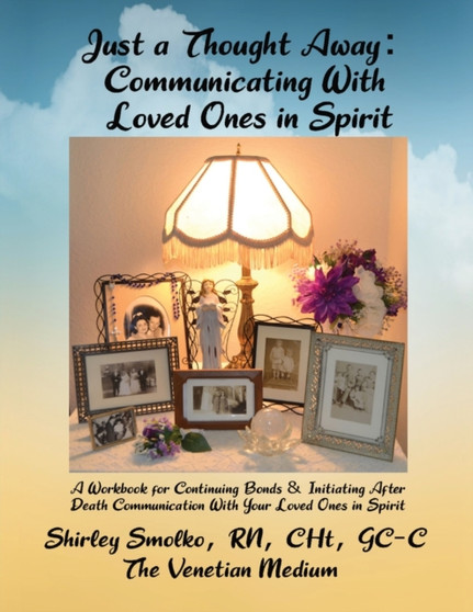 Just a Thought Away : Communicating With Loved Ones in Spirit by Shirley Smolko - Paperback