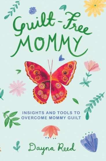 Guilt-Free Mommy : Insights and Tools to Overcome Mommy Guilt by Dayna Reed - Paperback