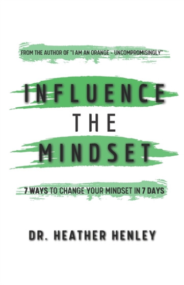 Influence the Mindset : 7 ways to change your mindset in 7 days by Heather Henley - Paperback