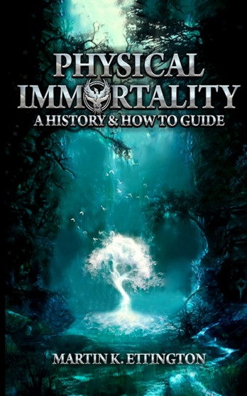 Physical Immortality : A History & How to Guide by Martin K Ettington - Paperback