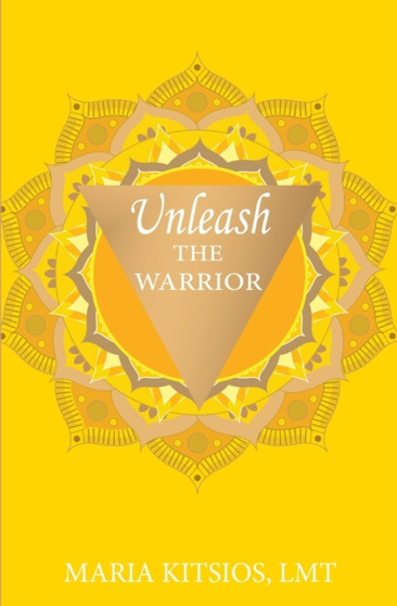 Unleash the Warrior by Maria Kitsios - Paperback