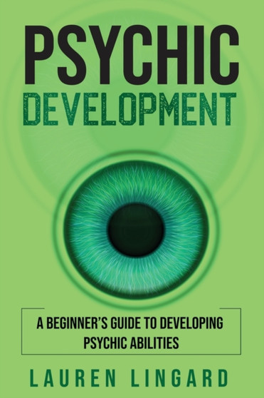 Psychic Development : A Beginner's Guide to Developing Psychic Abilities by Lauren Lingard - Paperback