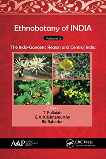 Ethnobotany of India, Volume 5 : The Indo-Gangetic Region and Central India by T. Pullaiah - Paperback