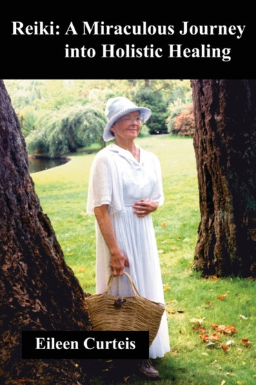 Reiki : A Miraculous Journey into Holistic Healing by Eileen Curteis - Paperback