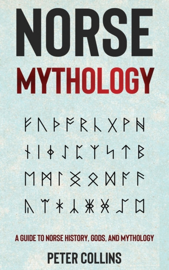 Norse Mythology : A Guide to Norse History, Gods and Mythology by Peter Collins - Hardback