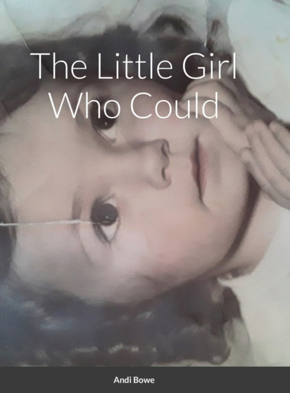 The Little Girl Who Could by Andi Bowe - Hardback