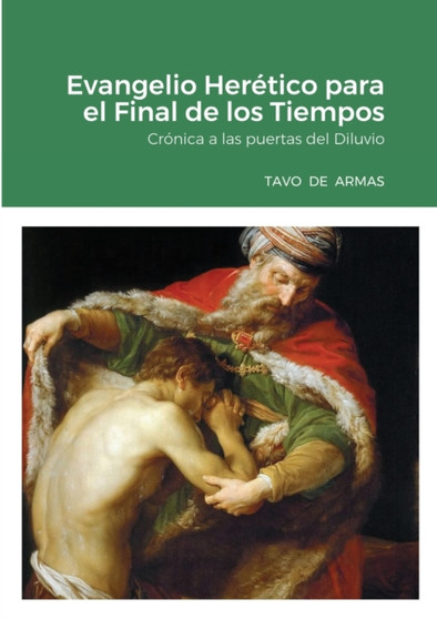 Evangelio Heretico para el Final de los Tiempos : Cronica a las puertas del Diluvio by Tavo de Armas - Paperback