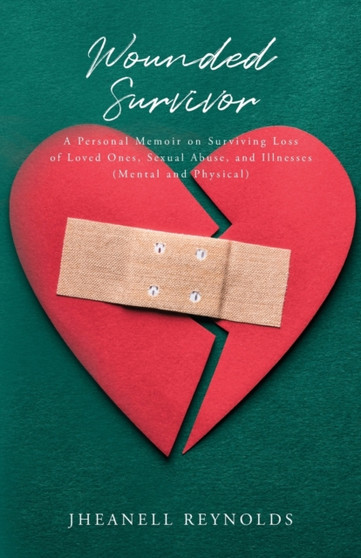 Wounded Survivor : A Personal Memoir on Surviving Loss of Loved Ones, Sexual Abuse, and Illnesses (Mental and Physical) by Jheanell Reynolds - Paperback