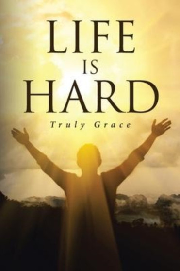 Life is Hard by Truly Grace - Paperback