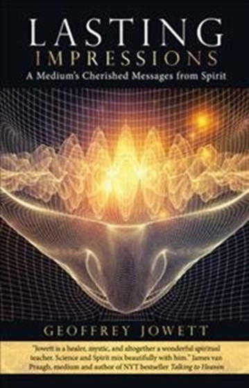 Lasting Impressions : A Medium's Cherished Messages from Spirit by Geoffrey Jowett - Hardback