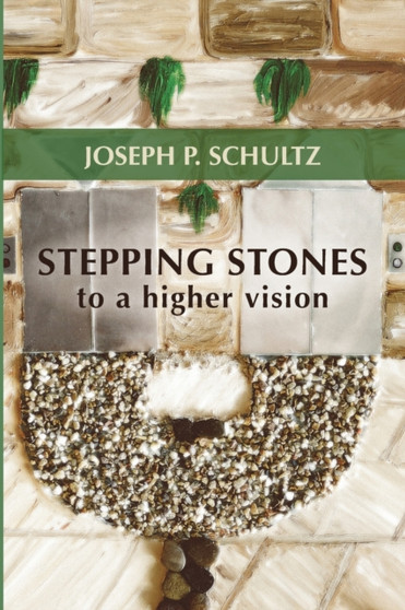 Stepping Stones to a Higher Vision by Joseph P Schultz - Paperback