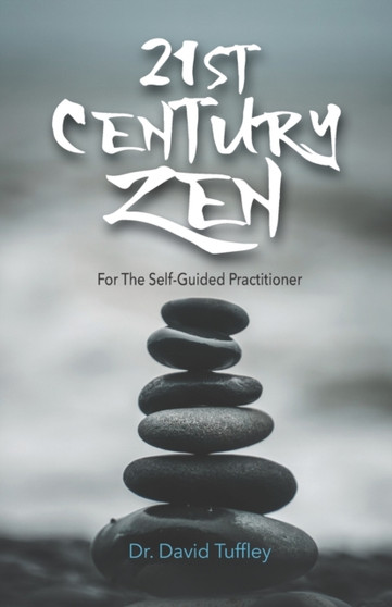 21st Century Zen : For The Self-Guided Practitioner by David Tuffley - Paperback