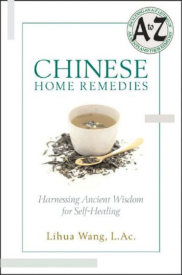 Chinese Home Remedies : Harnessing Ancient Wisdom for Self-Healing by Lihua Wang - Paperback