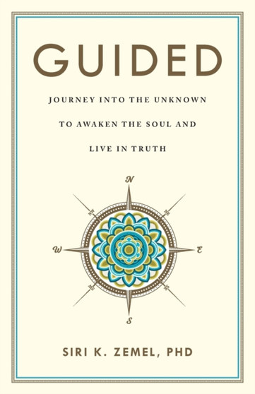 Guided : Journey into the Unknown to Awaken the Soul and Live in Truth by Siri K Zemel - Paperback