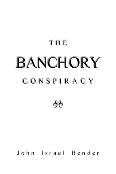 The Banchory Conspiracy by John Israel Bender - Paperback