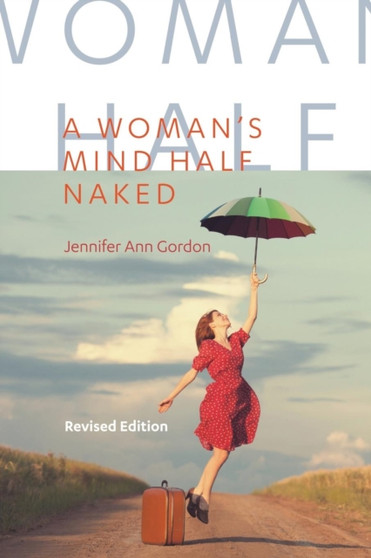 A Woman's Mind Half Naked : Revised Edition by Jennifer Ann Gordon - Paperback