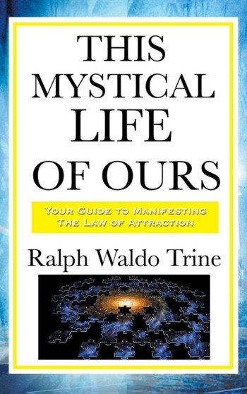 This Mystical Life of Ours by Ralph Waldo Trine - Hardback