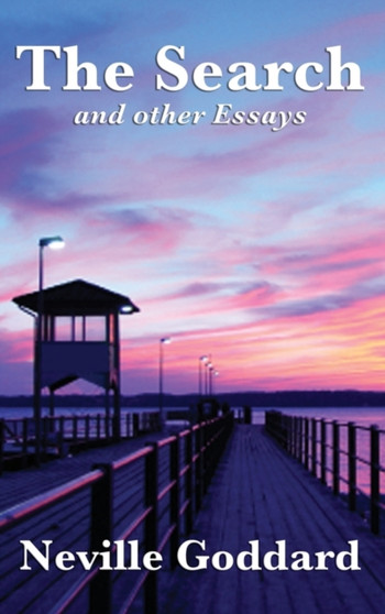 The Search and Other Essays by Neville Goddard - Hardback