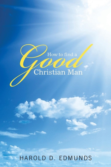 How to Find a Good, Christian Man by Harold D Edmunds - Paperback