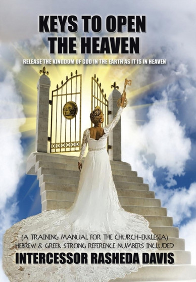 "Keys to Open the Heaven" : Release the Kingdom of God in the Earth as it is in Heaven by Rasheda Davis - Hardback