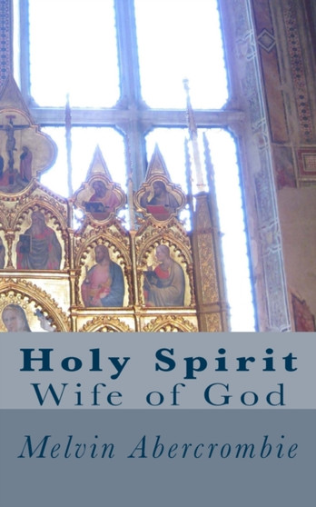 Holy Spirit : Wife of God by Melvin L Abercrombie - Paperback