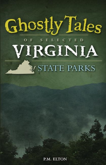 Ghostly Tales of Selected Virginia State Parks by P.M. Elton - Hardback